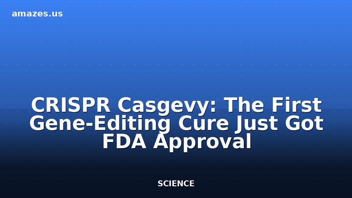 Casgevy Became the First CRISPR Gene-Editing Cure Approved by the FDA in 2023